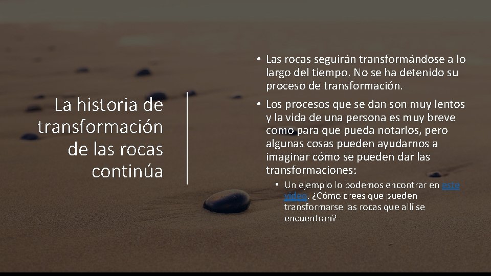 La historia de transformación de las rocas continúa • Las rocas seguirán transformándose a La historia de transformación de las rocas continúa • Las rocas seguirán transformándose a