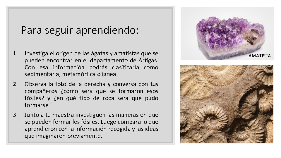 Para seguir aprendiendo: 1. Investiga el origen de las ágatas y amatistas que se Para seguir aprendiendo: 1. Investiga el origen de las ágatas y amatistas que se