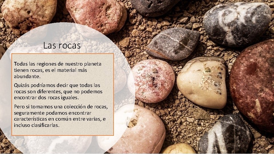 Las rocas Todas las regiones de nuestro planeta tienen rocas, es el material más Las rocas Todas las regiones de nuestro planeta tienen rocas, es el material más