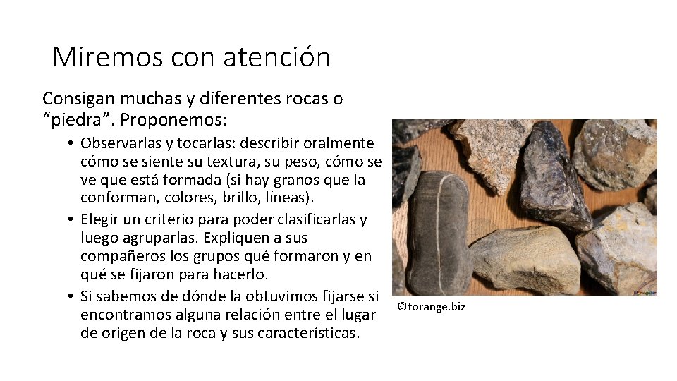 Miremos con atención Consigan muchas y diferentes rocas o “piedra”. Proponemos: • Observarlas y Miremos con atención Consigan muchas y diferentes rocas o “piedra”. Proponemos: • Observarlas y
