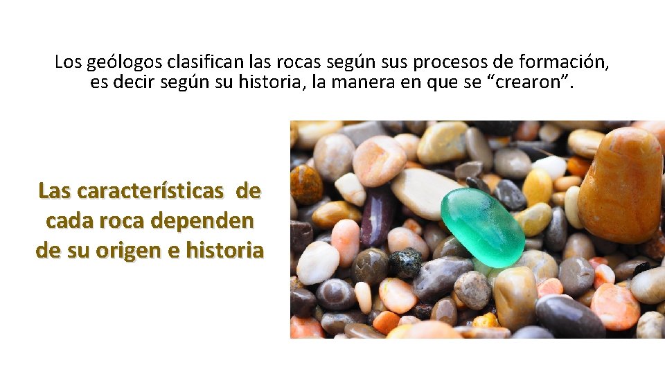 Los geólogos clasifican las rocas según sus procesos de formación, es decir según su Los geólogos clasifican las rocas según sus procesos de formación, es decir según su