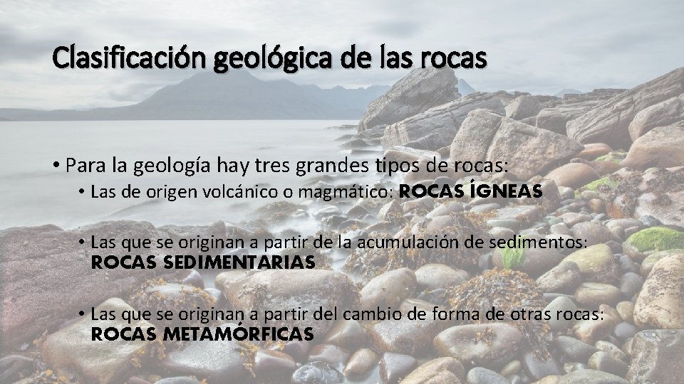 Clasificación geológica de las rocas • Para la geología hay tres grandes tipos de Clasificación geológica de las rocas • Para la geología hay tres grandes tipos de