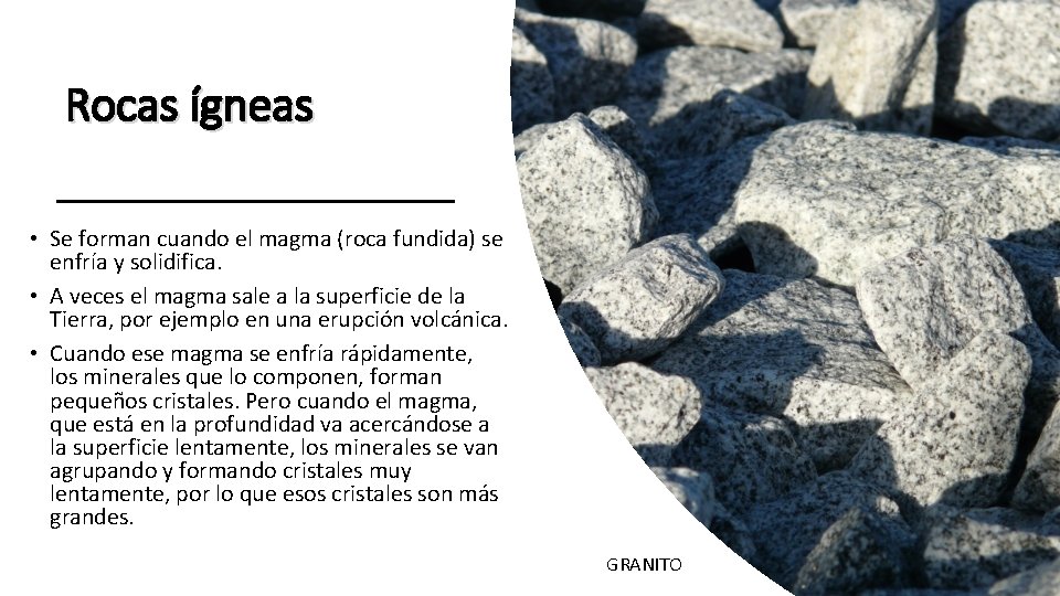 Rocas ígneas • Se forman cuando el magma (roca fundida) se enfría y solidifica. Rocas ígneas • Se forman cuando el magma (roca fundida) se enfría y solidifica.