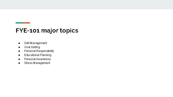 FYE-101 major topics ● ● ● Self-Management Goal Setting Personal Responsibility Educational Planning Personal FYE-101 major topics ● ● ● Self-Management Goal Setting Personal Responsibility Educational Planning Personal