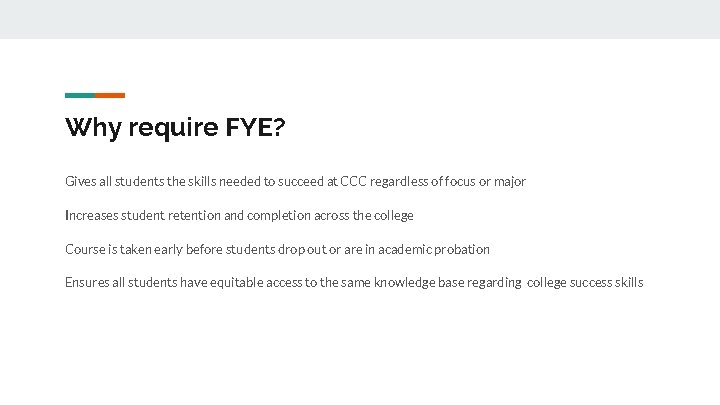 Why require FYE? Gives all students the skills needed to succeed at CCC regardless Why require FYE? Gives all students the skills needed to succeed at CCC regardless