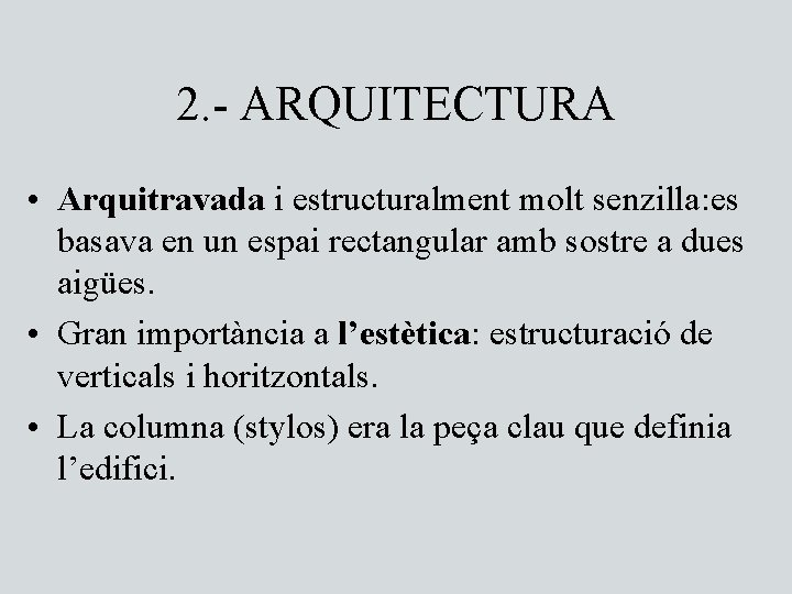 2. - ARQUITECTURA • Arquitravada i estructuralment molt senzilla: es basava en un espai