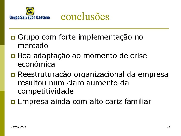 conclusões Grupo com forte implementação no mercado p Boa adaptação ao momento de crise