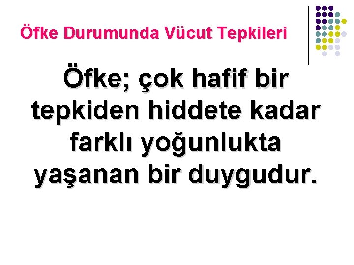 Öfke Durumunda Vücut Tepkileri Öfke; çok hafif bir tepkiden hiddete kadar farklı yoğunlukta yaşanan