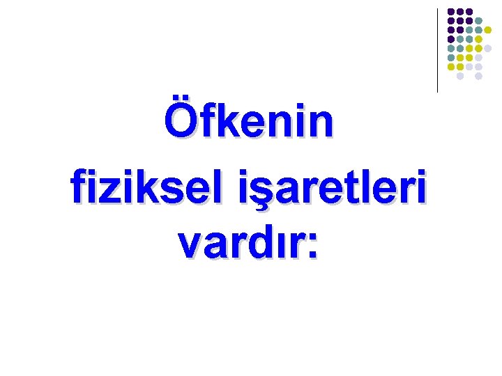 Öfkenin fiziksel işaretleri vardır: 