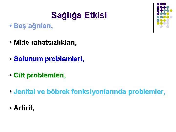 Sağlığa Etkisi • Baş ağrıları, • Mide rahatsızlıkları, • Solunum problemleri, • Cilt problemleri,