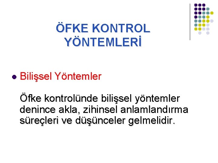 ÖFKE KONTROL YÖNTEMLERİ l Bilişsel Yöntemler Öfke kontrolünde bilişsel yöntemler denince akla, zihinsel anlamlandırma