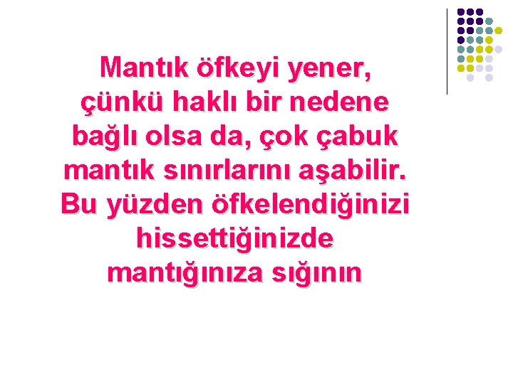 Mantık öfkeyi yener, çünkü haklı bir nedene bağlı olsa da, çok çabuk mantık sınırlarını