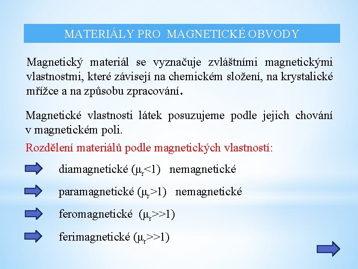 MATERIÁLY PRO MAGNETICKÉ OBVODY Magnetický materiál se vyznačuje zvláštními magnetickými vlastnostmi, které závisejí na