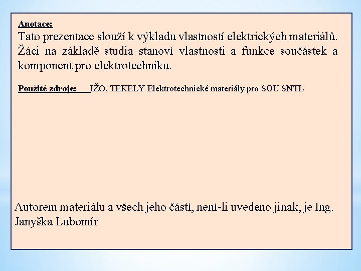 Anotace: Tato prezentace slouží k výkladu vlastností elektrických materiálů. Žáci na základě studia stanoví