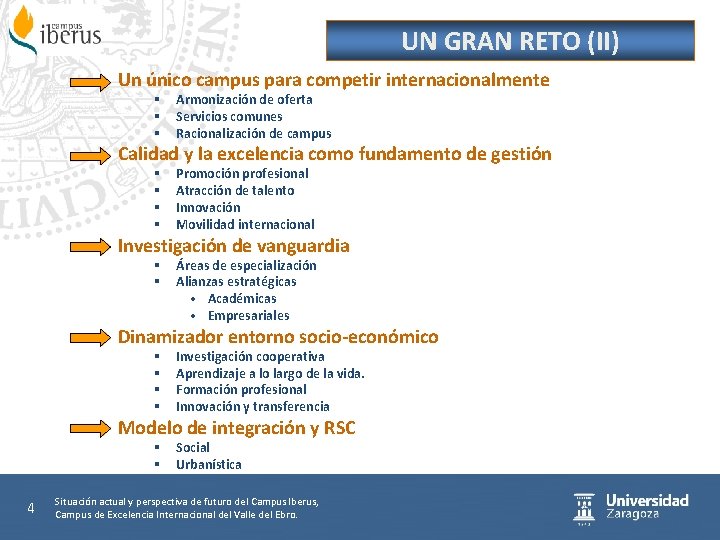 UN GRAN RETO (II) Un único campus para competir internacionalmente § § § Armonización