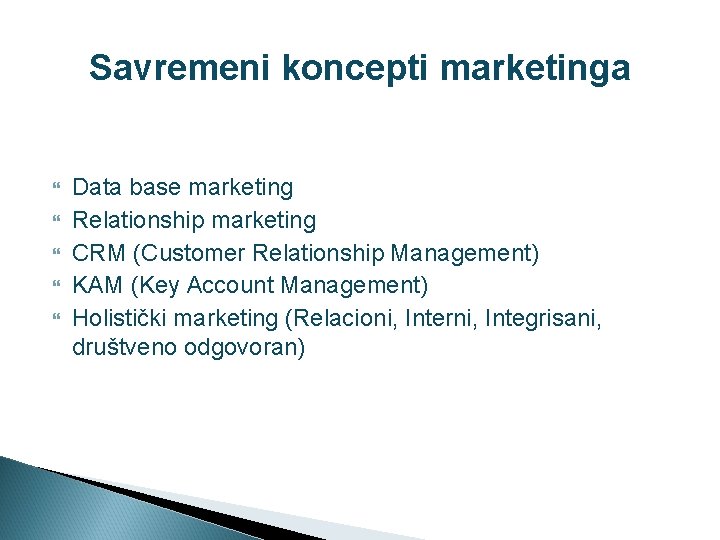 Savremeni koncepti marketinga Data base marketing Relationship marketing CRM (Customer Relationship Management) KAM (Key