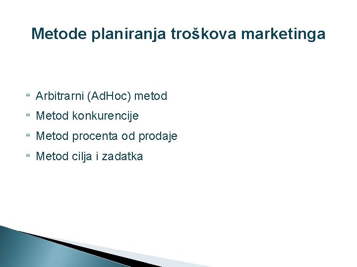 Metode planiranja troškova marketinga Arbitrarni (Ad. Hoc) metod Metod konkurencije Metod procenta od prodaje