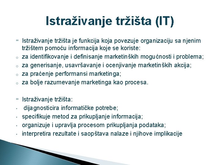 Istraživanje tržišta (IT) o o • • Istraživanje tržišta je funkcija koja povezuje organizaciju