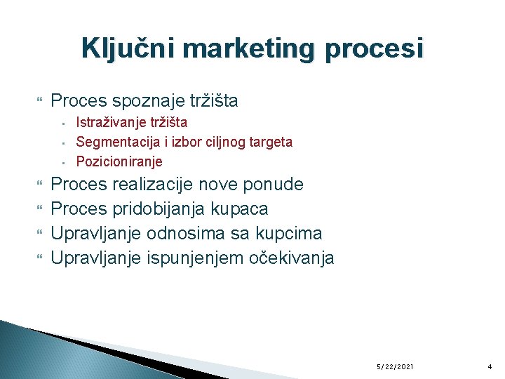 Ključni marketing procesi Proces spoznaje tržišta • • • Istraživanje tržišta Segmentacija i izbor