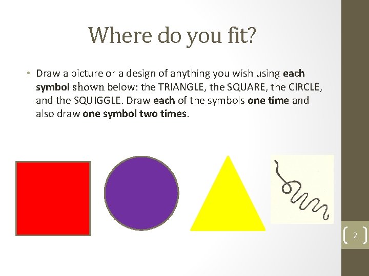 Where do you fit? • Draw a picture or a design of anything you Where do you fit? • Draw a picture or a design of anything you