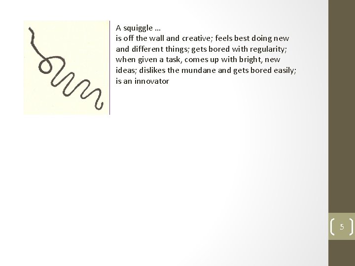 A squiggle … is off the wall and creative; feels best doing new and A squiggle … is off the wall and creative; feels best doing new and