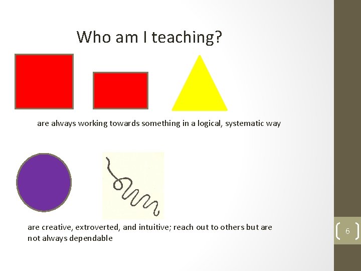Who am I teaching? are always working towards something in a logical, systematic way Who am I teaching? are always working towards something in a logical, systematic way