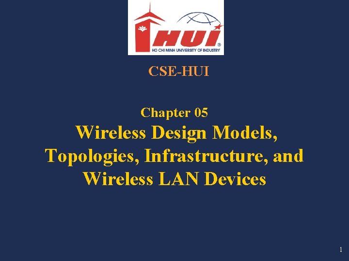CSE-HUI Chapter 05 Wireless Design Models, Topologies, Infrastructure, and Wireless LAN Devices 1 