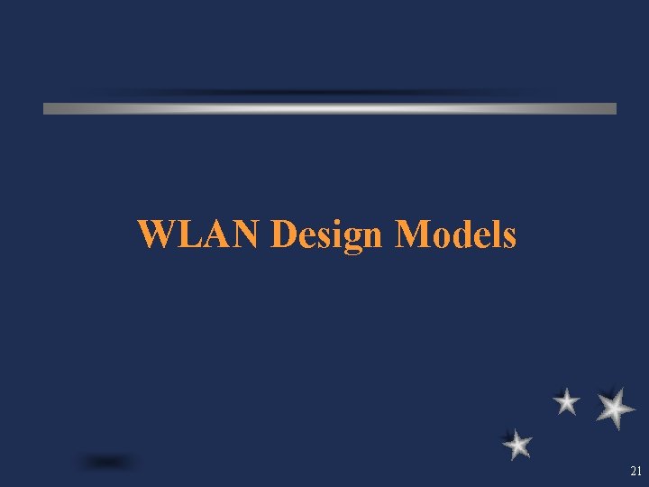 WLAN Design Models 21 