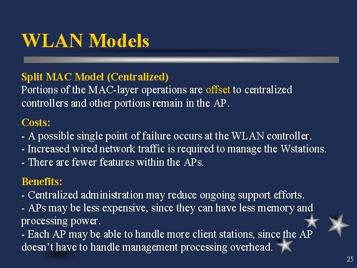 WLAN Models Split MAC Model (Centralized) Portions of the MAC-layer operations are offset to