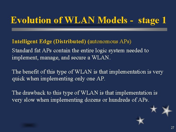 Evolution of WLAN Models - stage 1 Intelligent Edge (Distributed) (autonomous APs) Standard fat