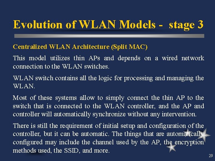 Evolution of WLAN Models - stage 3 Centralized WLAN Architecture (Split MAC) This model