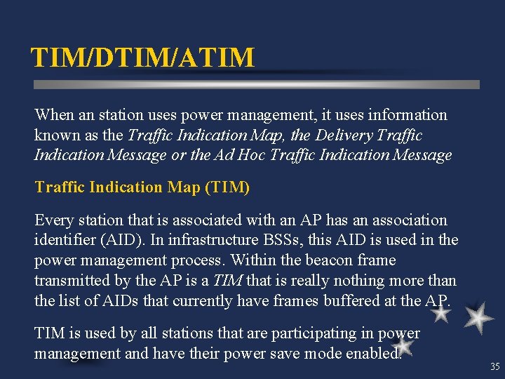 TIM/DTIM/ATIM When an station uses power management, it uses information known as the Traffic