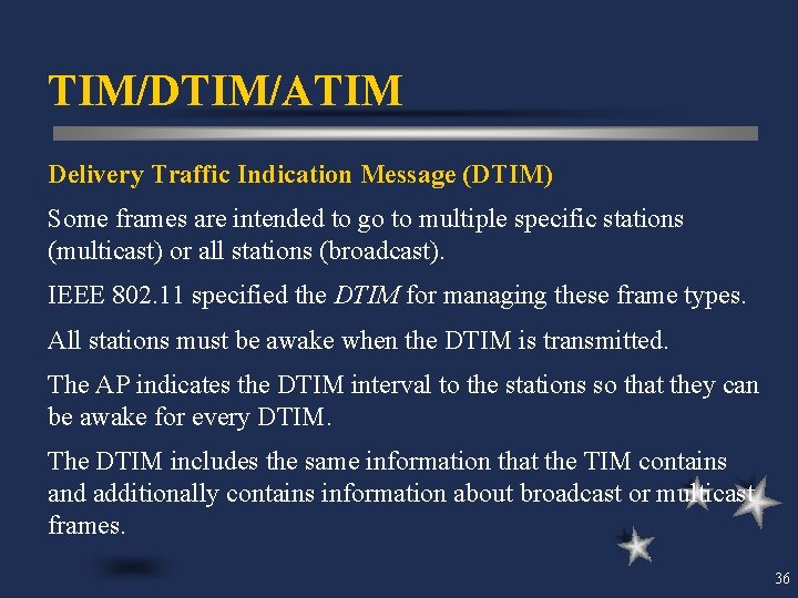 TIM/DTIM/ATIM Delivery Traffic Indication Message (DTIM) Some frames are intended to go to multiple