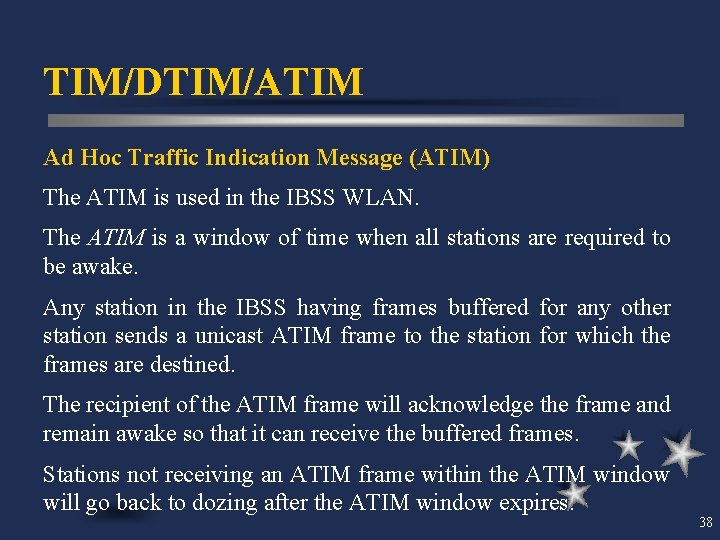 TIM/DTIM/ATIM Ad Hoc Traffic Indication Message (ATIM) The ATIM is used in the IBSS