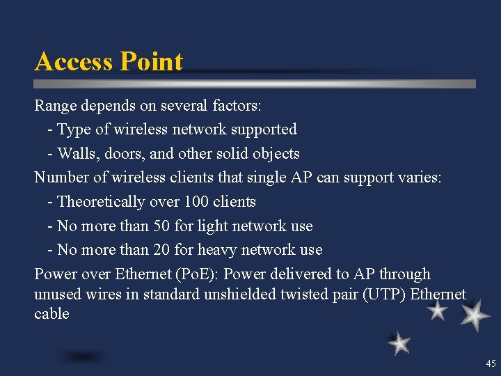 Access Point Range depends on several factors: - Type of wireless network supported -