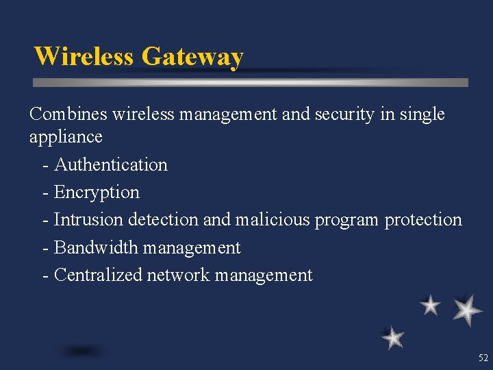 Wireless Gateway Combines wireless management and security in single appliance - Authentication - Encryption