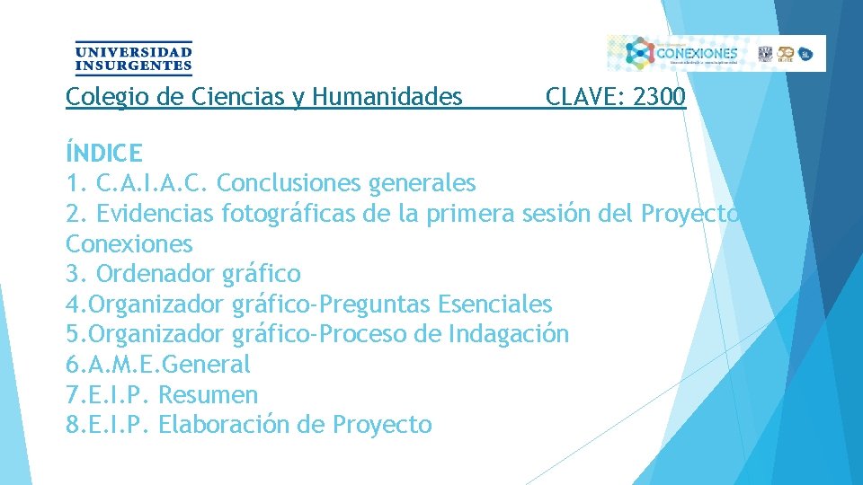 Colegio de Ciencias y Humanidades CLAVE: 2300 ÍNDICE 1. C. A. I. A. C.