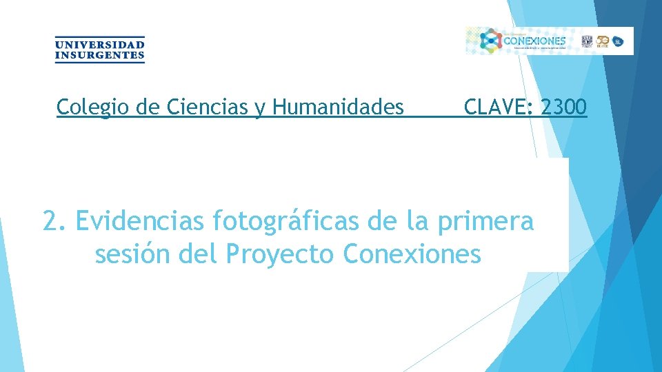 Colegio de Ciencias y Humanidades CLAVE: 2300 2. Evidencias fotográficas de la primera sesión