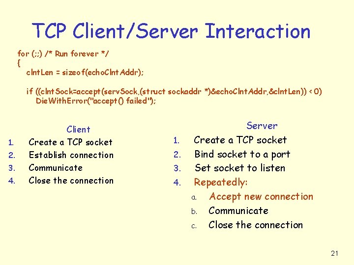 TCP Client/Server Interaction for (; ; ) /* Run forever */ { clnt. Len