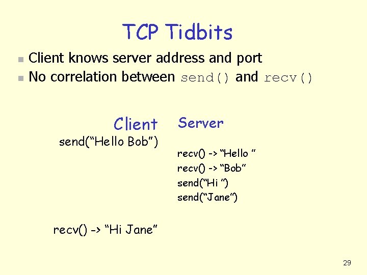 TCP Tidbits n n Client knows server address and port No correlation between send()