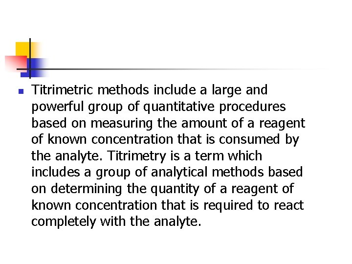 n Titrimetric methods include a large and powerful group of quantitative procedures based on
