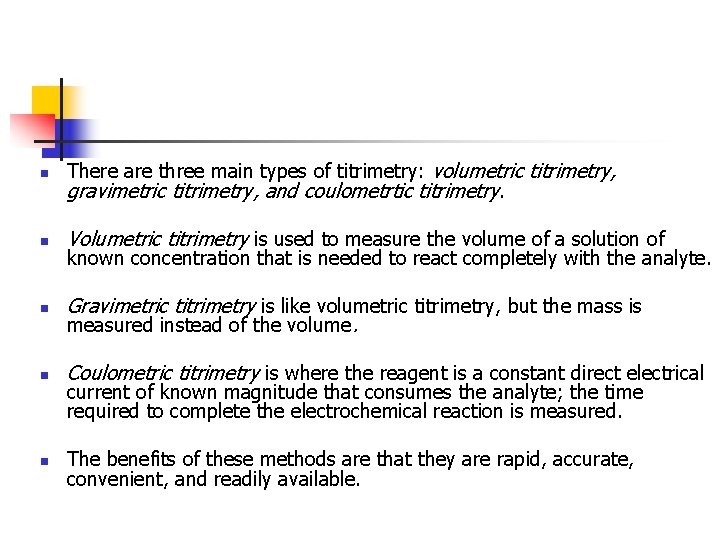 n There are three main types of titrimetry: volumetric titrimetry, gravimetric titrimetry, and coulometrtic