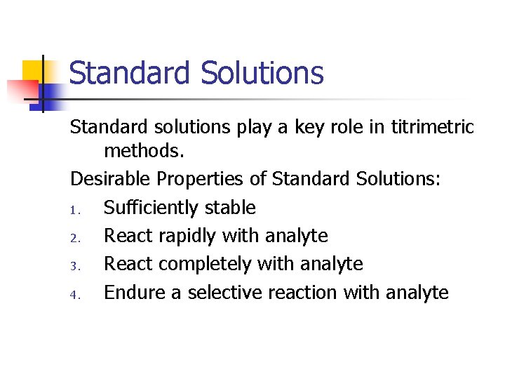 Standard Solutions Standard solutions play a key role in titrimetric methods. Desirable Properties of