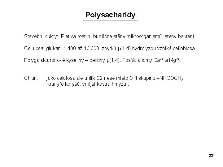 Polysacharidy Stavební cukry: Pletiva rostlin, buněčné stěny mikroorganismů, stěny bakterií. . . Celulosa: glukan.