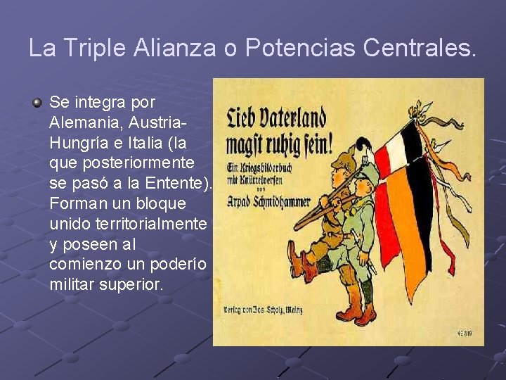 La Triple Alianza o Potencias Centrales. Se integra por Alemania, Austria. Hungría e Italia