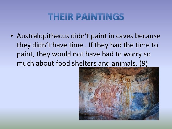  • Australopithecus didn’t paint in caves because they didn’t have time. If they