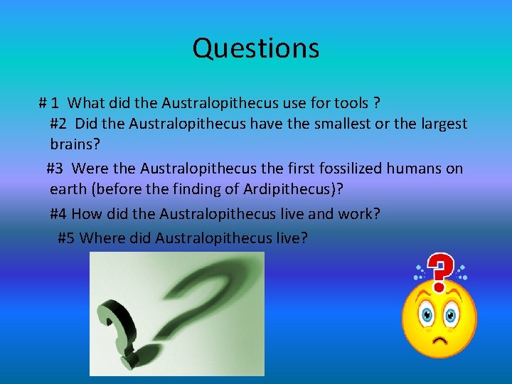 Questions # 1 What did the Australopithecus use for tools ? #2 Did the