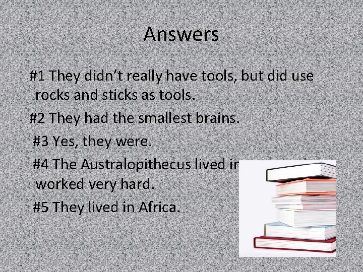 Answers #1 They didn’t really have tools, but did use rocks and sticks as