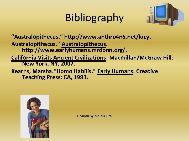 Bibliography “Australopithecus. ” http: //www. anthro 4 n 6. net/lucy. Australopithecus. ” Australopithecus. http: