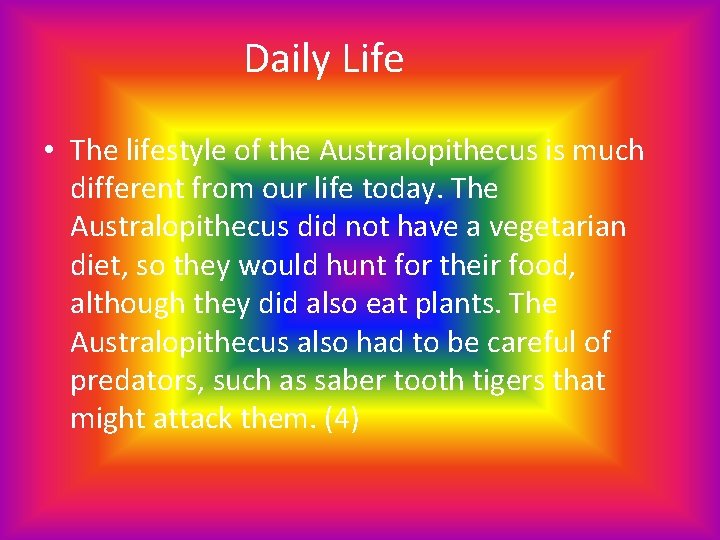 Daily Life • The lifestyle of the Australopithecus is much different from our life